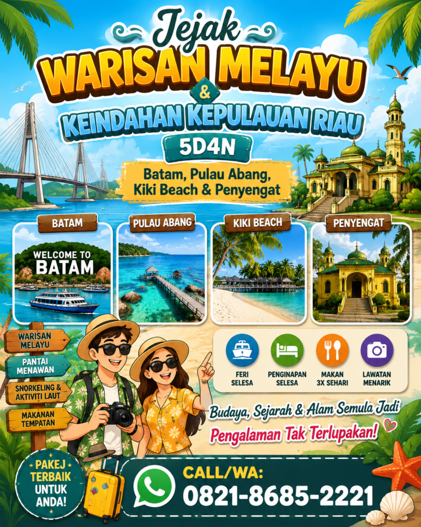 Call/WA: 0821-8685-2221 – Jejak Warisan Melayu & Keindahan Kepulauan Riau 5D4N: Batam, Pulau Abang, Kiki Beach & Penyengat
